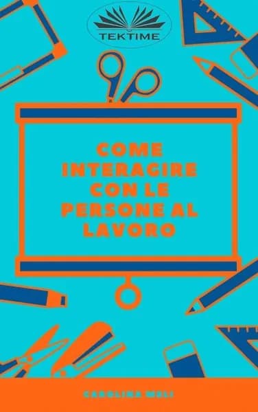 Come Interagire Con Le Persone Al Lavoro | Meli Carolina | Электронная книга