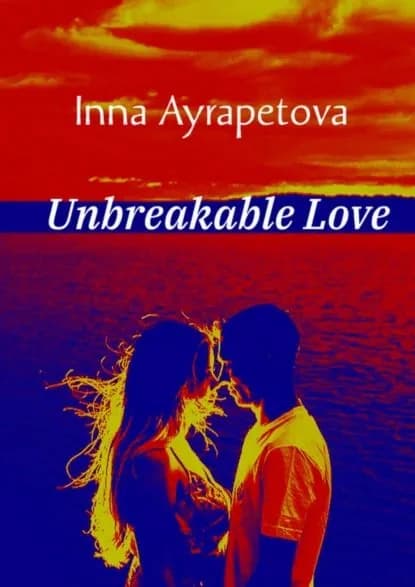 Unbreakable Love | Ayrapetova Inna | Электронная книга
