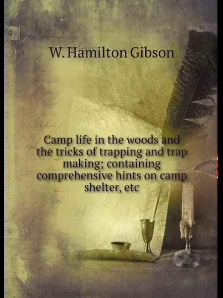 Camp life in the woods and the tricks of trapping an