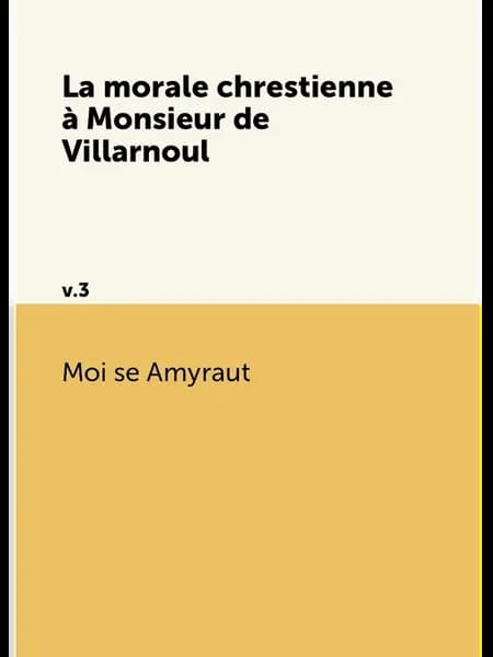 La morale chrestienne . Monsieur de Villarnoul. v.3