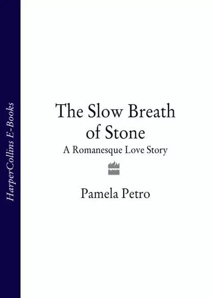 The Slow Breath of Stone: A Romanesque Love Story | Petro Pamela | Электронная книга