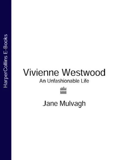 Vivienne Westwood: An Unfashionable Life | Mulvagh Jane | Электронная книга