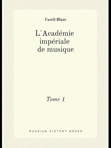 L'Académie impériale de musique. Tome 1