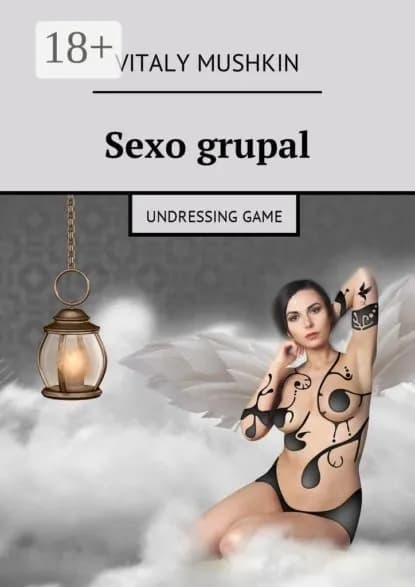 Sexo grupal. Undressing game | Mushkin Vitaly | Электронная книга