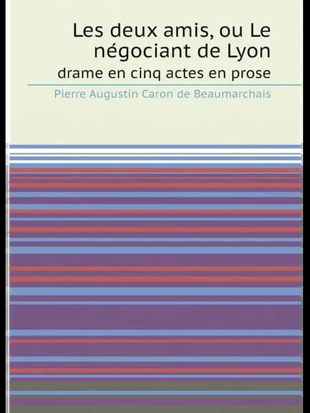 Les deux amis, ou Le ne.gociant de Lyon. drame en cinq…