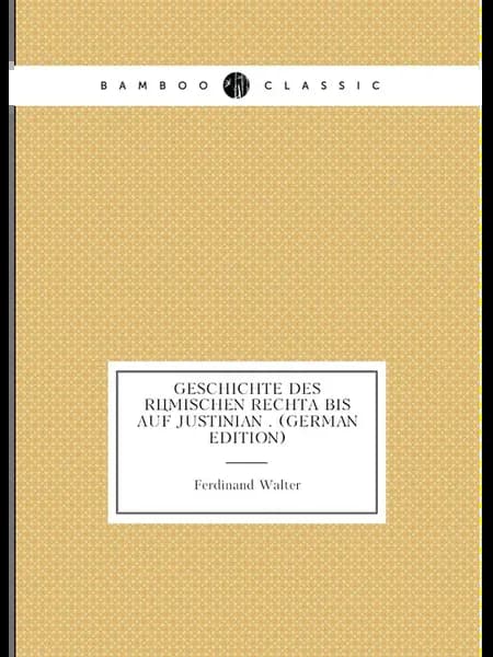 Geschichte Des Römischen Rechta Bis Auf Justinian