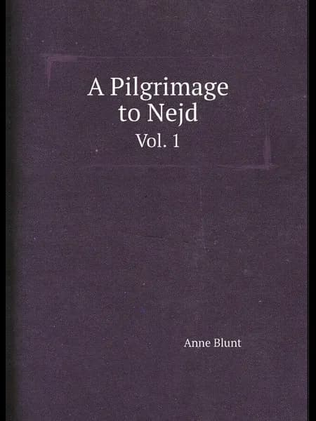 A Pilgrimage to Nejd. Vol. 1