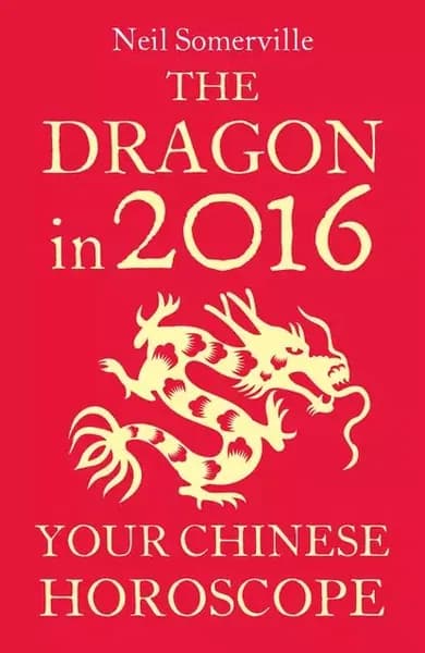 The Dragon in 2016: Your Chinese Horoscope | Somerville Neil | Электронная книга