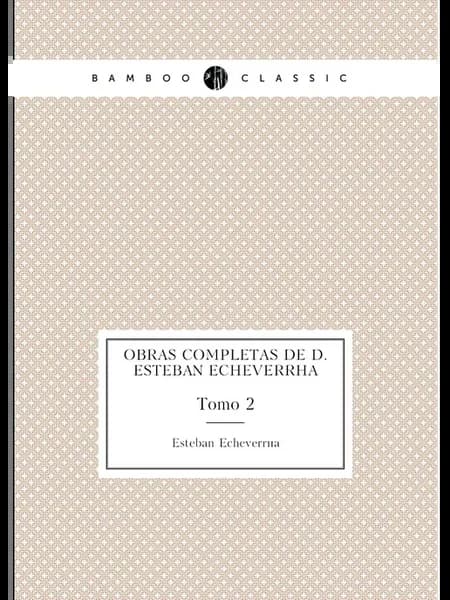 Obras completas de D. Esteban Echeverría. Tomo 2