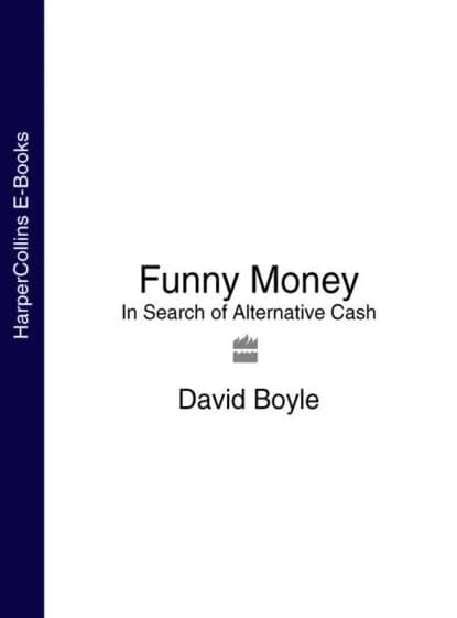 Funny Money: In Search of Alternative Cash | Boyle David | Электронная книга