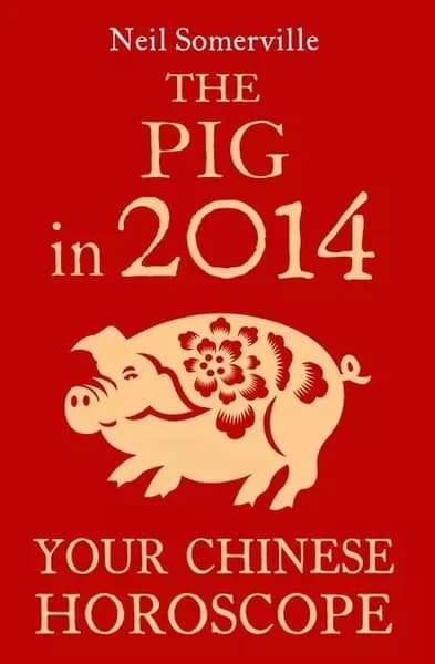 The Pig in 2014: Your Chinese Horoscope | Somerville Neil | Электронная книга