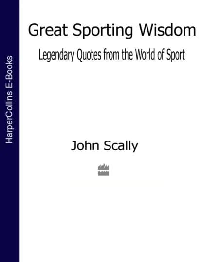 Great Sporting Wisdom: Legendary Quotes from the World of Sport | Scally John | Электронная книга