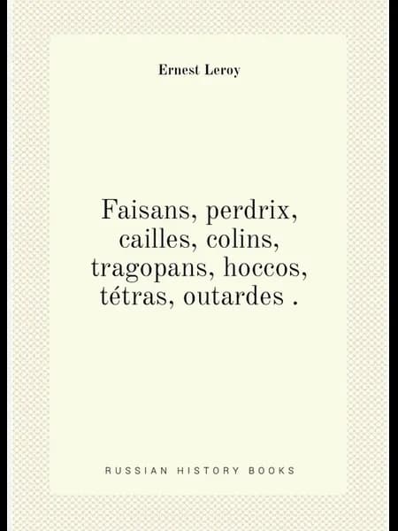 Faisans, perdrix, cailles, colins, tragopans, hoccos