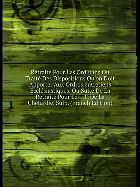 Retraite Pour Les Ordinans Ou Traité Des Disposition