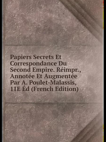 Papiers Secrets Et Correspondance Du Second Empire. R.…