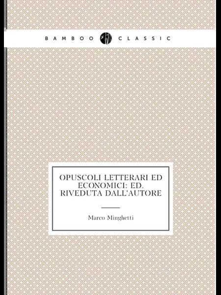 Opuscoli letterari ed economici Ed.riveduta dall'au