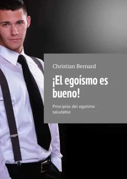 El egosmo es bueno! Principios del egosmo saludable | Bernard Christian | Электронная книга