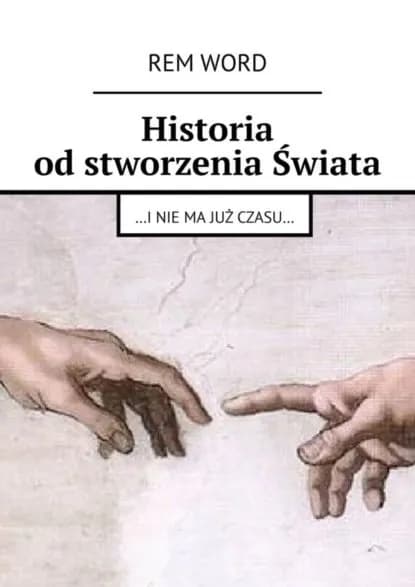 Historia od stworzenia wiata. ...i nie ma ju czasu... | Rem Wоrd | Электронная книга