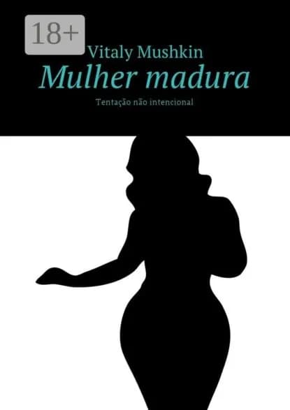 Mulher madura. Tentao no intencional | Mushkin Vitaly | Электронная книга