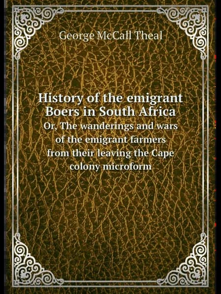 History of the emigrant Boers in South Africa. Or, T