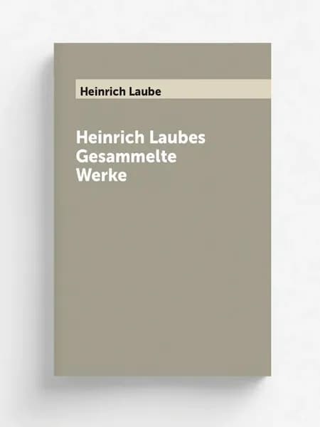 Heinrich Laubes Gesammelte Werke