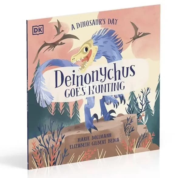 Deinonychus Goes Hunting Яркие динозавры и реальные факты для маленьких исследователей