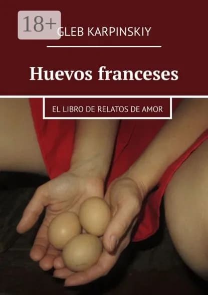 Huevos franceses. El libro de relatos de amor | Karpinskiy Gleb | Электронная книга