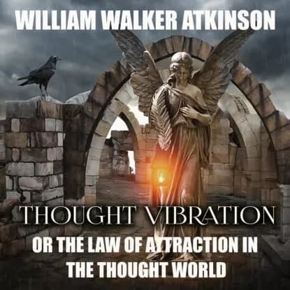 Thought Vibration or the Law of Attraction in the Thought World | Аткинсон Уильям Уокер | Электронная аудиокнига