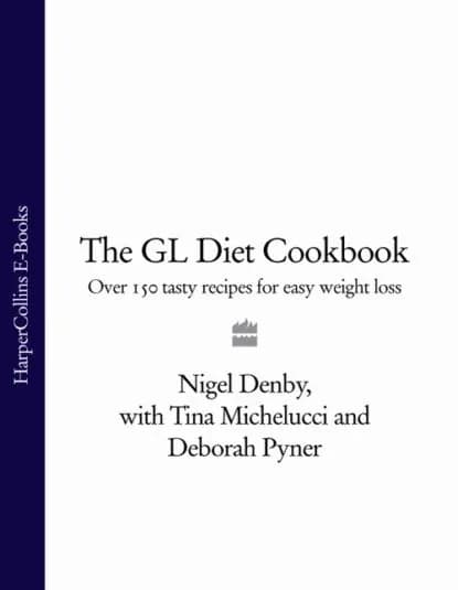 The GL Diet Cookbook: Over 150 tasty recipes for easy weight loss | Michelucci Tina, Pyner Deborah | Электронная книга