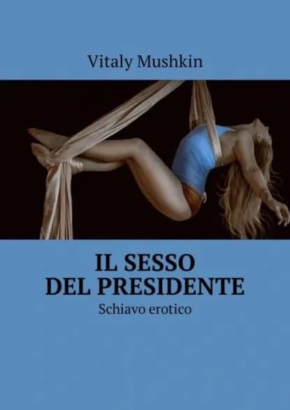 Il sesso del presidente. Schiavo erotico | Мушкин Виталий | Электронная книга