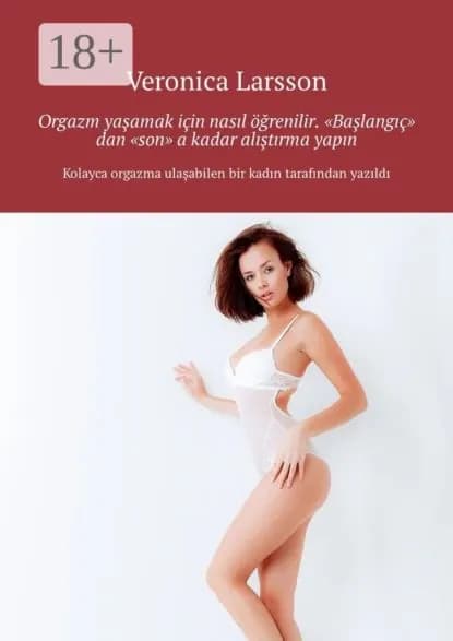 Orgazm yaamak iin nasl renilir. Balang dan son a kadar altrma yapn | Larsson Veronica | Электронная книга