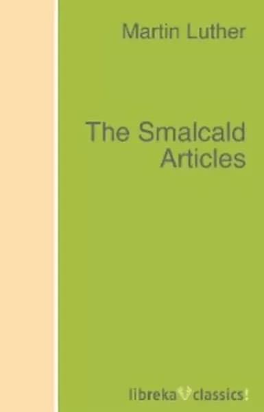 The Smalcald Articles | Luther Martin | Электронная книга