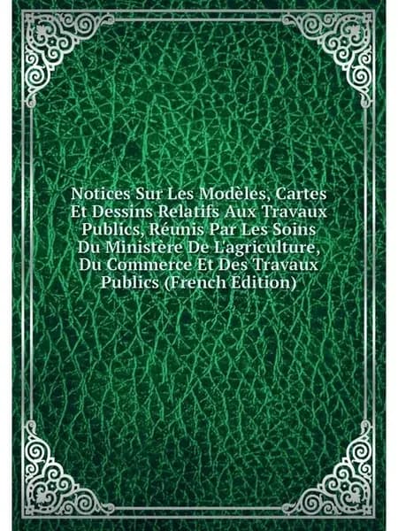 Notices Sur Les Modeles, Cartes Et De