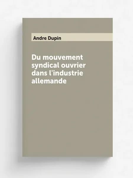 Du mouvement syndical ouvrier dans l'industrie alleman…