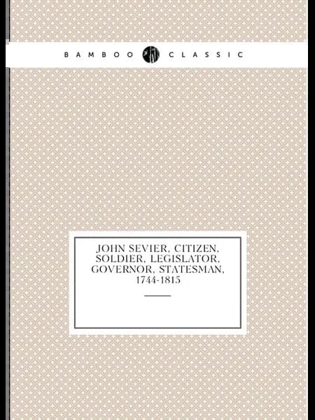 John Sevier, citizen, soldier, legislator, governor