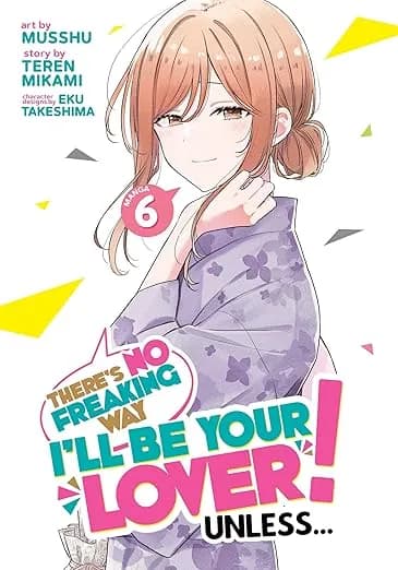 There's No Freaking Way I'll be Your Lover! Unless... (Manga) Vol. 6