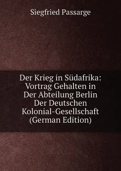 Der Krieg in Sudafrika: Vortrag Gehalten in Der Abteilung Berlin Der Deutschen Kolonial-Gesellschaft (German Edition)
