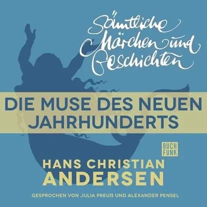 H. C. Andersen: Smtliche Mrchen und Geschichten, Die Muse des neuen Jahrhunderts | Андерсен Ханс Кристиан | Электронная аудиокнига