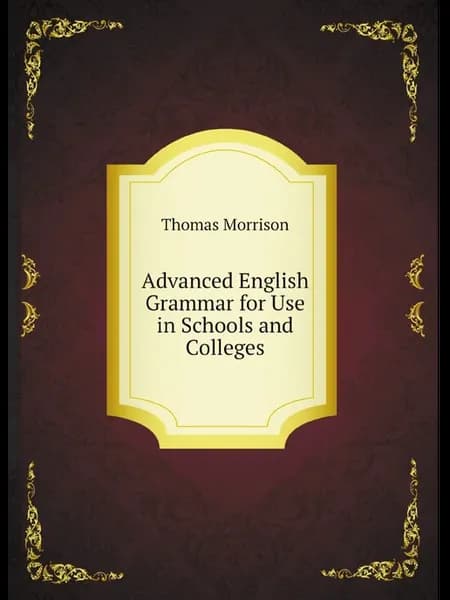 Advanced English Grammar for Use in Schools and Coll