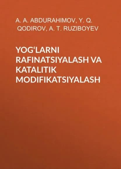 YOGLARNI RAFINATSIYALASH VA KATALITIK MODIFIKATSIYALASH | Y.Q. Qodirov, A.T. Ruziboyev | Электронная книга