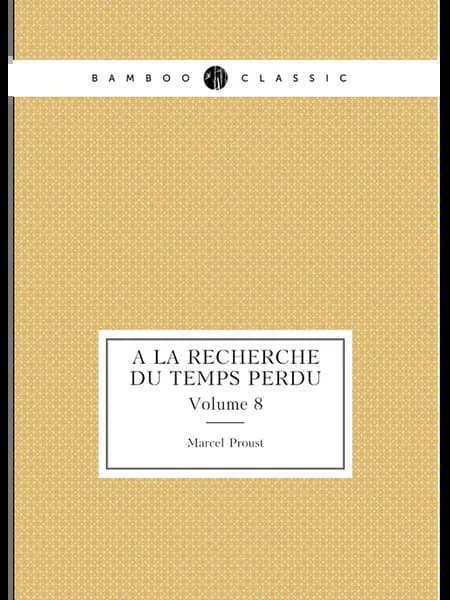 À la recherche du temps perdu. Volume 8