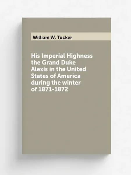 His Imperial Highness the Grand Duke Alexis in the U