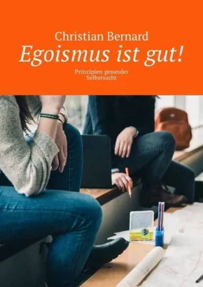 Egoismus ist gut! Prinzipien gesunder Selbstsucht | Bernard Christian | Электронная книга