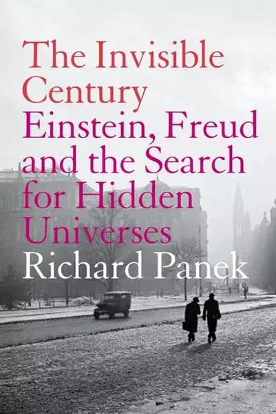 The Invisible Century: Einstein, Freud and the Search for Hidden Universes | Panek Richard | Электронная книга
