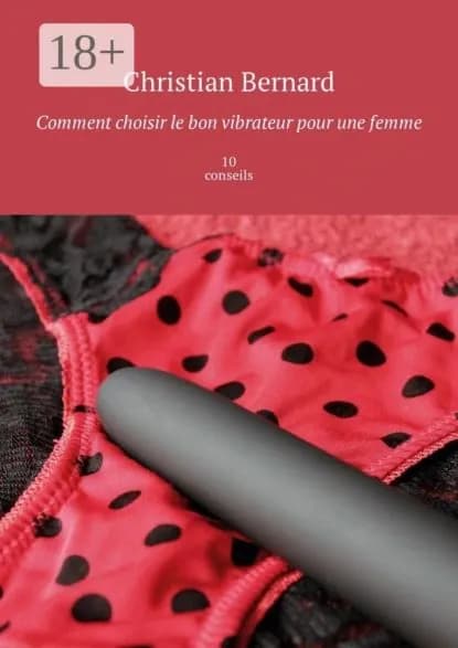 Comment choisir le bon vibrateur pour une femme. 10 conseils | Bernard Christian | Электронная книга
