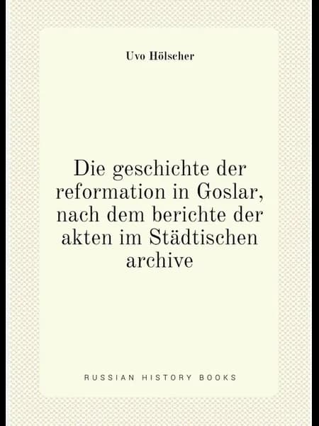 Die geschichte der reformation in Goslar, nach dem b