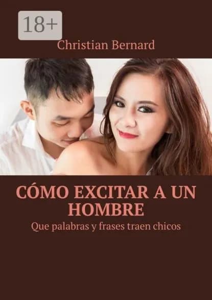 Cmo excitar a un hombre. Que palabras y frases traen chicos | Bernard Christian | Электронная книга