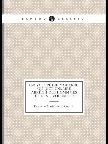 Encyclop.die moderne, ou Dictionnaire abr.g. des hommm…