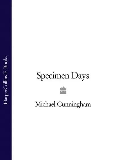 Specimen Days | Michael Cunningham | Электронная книга