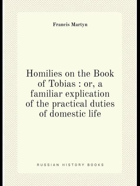 Homilies on the Book of Tobias or, a familiar expl